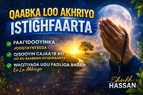 Faa’iidooyinka istighfaarta , qisooyin cajaa’ib ah iyo waqtiyada ugu fadliga badan ee la akhriyo